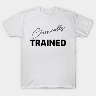 CLASSICALLY TRAINED T-Shirt